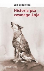 Historia psa zwanego Lojal - Sepulveda Luis