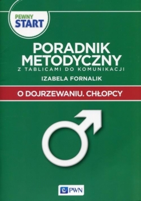 Pewny start O dojrzewaniu Chłopcy Poradnik metodyczny z tablicami do komunikacji - Izabela Fornalik