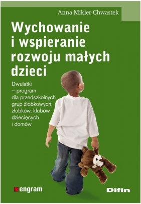 Wychowanie i wspieranie rozwoju małych dzieci - Mikler-Chwastek Anna