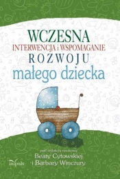 Wczesna interwencja i wspomaganie rozwoju małego dziecka - Barbara Winczura, Beata Cytowska