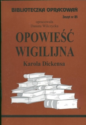 Biblioteczka opracowań Opowieść wigilijna Karola Dickensa - Wilczycka Danuta