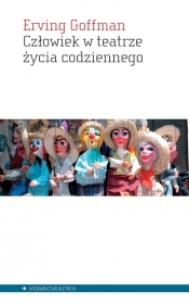 Człowiek w teatrze życia codziennego - Erving Goffman