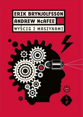 Wyścig z maszynami - Brynjolfsson Erik, McAfee Andrew<br />
