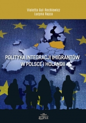 Polityka integracji imigrantów w Polsce i Holandii - Gul-Rechlewicz Violetta, Rajca Lucyna