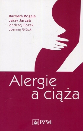 Alergie a ciąża - Rogala Barbara, Jarząb Jerzy, Bożek Andrzej