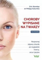 Choroby wypisane na twarzy. Rozpoznaj objawy chorób po wyglądzie twarzy, oczu i języka - Eric Standop