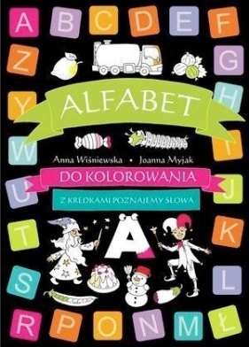 Alfabet do kolorowania- z kredkami poznajemy słowa - Anna Wiśniewska, Myjak Joanna (ilustr.)