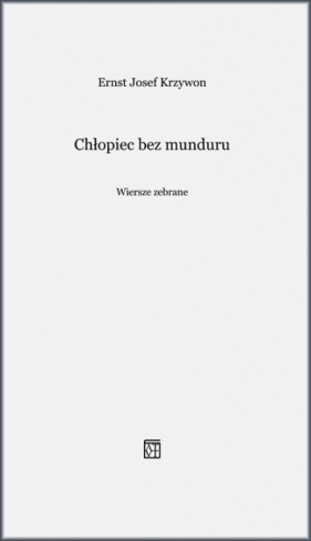 Chłopiec bez munduru. Wiersze zebrane - Ernst Josef Krzywon