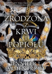 Z ciała i ognia. Tom 4. Zrodzona z krwi i popiołu - Jennifer L. Armentrout