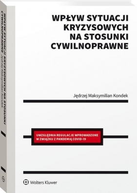 Wpływ sytuacji kryzysowych na stosunki cywilnoprawne - Kondek Jędrzej Maksymilian