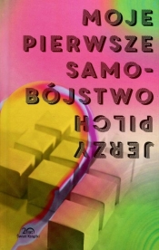 Moje pierwsze samobójstwo i dziewięć innych opowieści - Jerzy Pilch