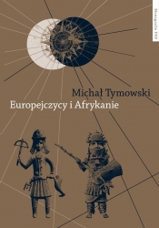 Europejczycy i Afrykanie Wzajemne odkrycia i pierwsze kontakty - Tymowski Michał