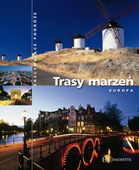 Trasy marzeń - Europa - Opracowanie zbiorowe