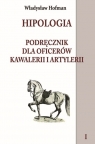 Hipologia Tom 1 Podręcznik dla oficerów kawalerii i artylerii tom I Hofman Władysław