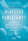 Dlaczego pamiętamy? Odkrywanie sekretów pamięci, aby zachować to, co ważne Charan Ranganath