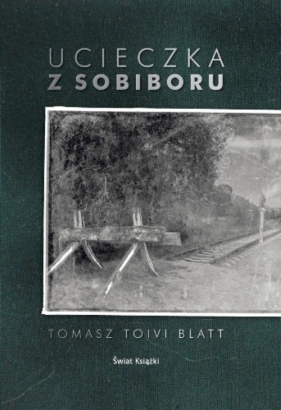 Ucieczka z Sobiboru - Toivi Blatt Tomasz