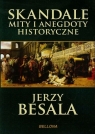 Skandale, mity i anegdoty historyczne Jerzy Besala