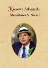 Kresowa Atlantyda Stanisława S. Niciei Adam Wierciński, Bogusław Szybkowski