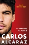Carlos Alcaraz. Z charyzmą na korcie Mark Hodgkinson