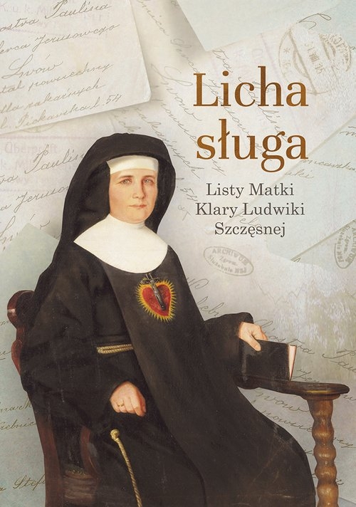 Licha sługa. Listy matki Klary Ludwiki Szczęsnej