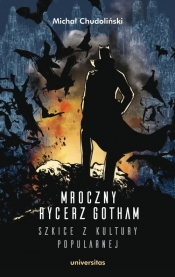 Mroczny Rycerz Gotham - szkice z kultury popularnej - Chudoliński Michał