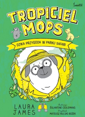Przygody Mopsa. Tom 3. Dzika przygoda w parku safari - Laura James