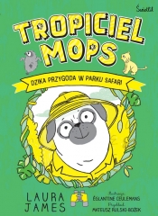 Przygody Mopsa. Tom 3. Dzika przygoda w parku safari - Laura James