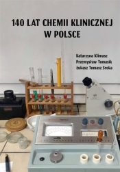 140 lat chemii klinicznej w Polsce - Katarzyna Klimasz, Przemysław Tomasik, Łukasz Tom