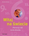 Witaj na świecie Pierwszy rok życia dziecka Annette Nolden