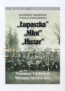 „Łupaszka” „Młot” „Huzar” Działalności 5 i 6 Brygady Wileńskiej Krajewski Kazimierz Łabuszewski Tomasz