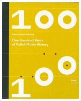 One hundred Years of Polish Music History - Danuta Gwizdalanka