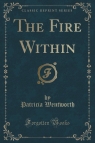 The Fire Within (Classic Reprint) Wentworth Patricia