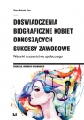 Doświadczenia biograficzne kobiet odnoszących sukcesy zawodowe Warunki Ewa Arleta Kos