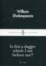 Is this a dagger which I see before me? William Shakepreare