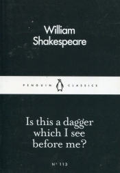 Is this a dagger which I see before me? - William Shakepreare