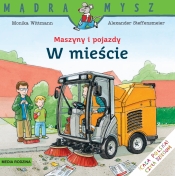 Mądra Mysz. Maszyny i pojazdy. W mieście - Wittmann Monika, Steffensmeier Alexander (ilustr.)
