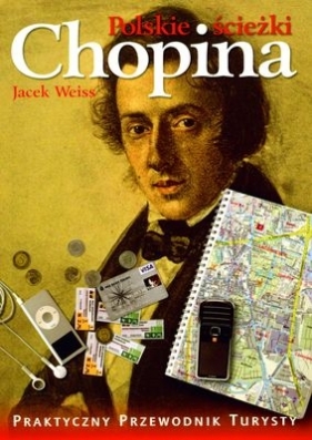 Polskie ścieżki Chopina. Praktyczny przewodnik turysty - Jacek Weiss