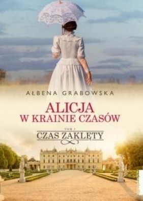 Alicja w krainie czasów. Czas zaklęty. Tom 1 - Ałbena Grabowska