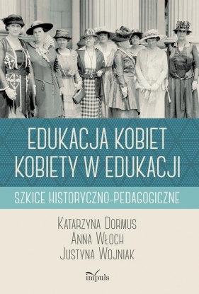 Edukacja kobiet kobiety w edukacji - Katarzyna Dormus, Anna Włoch, Justyna Wojniak