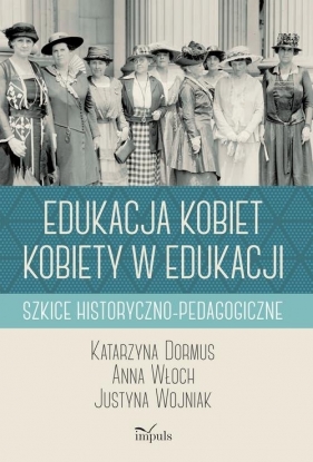 Edukacja kobiet kobiety w edukacji - Katarzyna Dormus, Anna Włoch, Justyna Wojniak