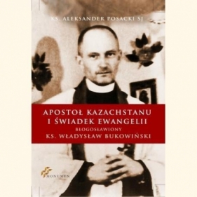 Apostoł Kazachstanu i Świadek Ewangelii - ks. Aleksander Posacki