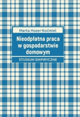 Nieodpłatna praca w gospodarstwie domowym - Marta Hozer-Koćmiel