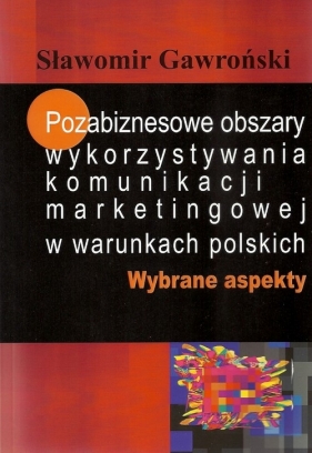 Pozabiznesowe obszary wykorzystywania komunikacji marketingowej w warunkach polskich - Gawroński Sławomir
