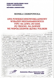 Opis powierzchniowoskładniowy wyrażeń niestandardowych typu na lewo, do dziś, po trochu, na zawsze we współczesnym języku polskim - Czerepowicka Monika