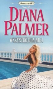 Wszystko dla niej. Kolekcja Sezon na miłość. Tom 18 (wydanie pocketowe) - Diana Palmer