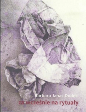 Za wcześnie na rytuały - Barbara Janas-Dudek