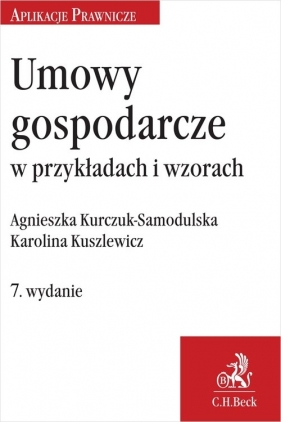 Umowy gospodarcze w przykładach i wzorach - Kurczuk-Samodulska Agnieszka, Kuszlewicz Karolina