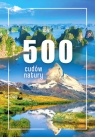 500 cudów natury Opracowanie zbiorowe