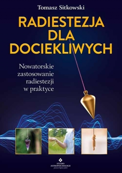 Radiestezja dla dociekliwych. Nowatorskie zastosowanie radiestezji w praktyce (Uszkodzona okładka)