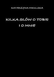 Kilka słów o tobie i o mnie - Katarzyna Mikulska